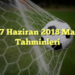 17 Haziran 2018 Maç Tahminleri