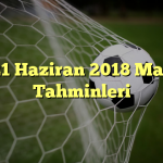 21 Haziran 2018 Maç Tahminleri