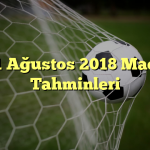 1 Ağustos 2018 Maç Tahminleri