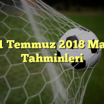 31 Temmuz 2018 Maç Tahminleri