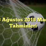 3 Ağustos 2018 Maç Tahminleri